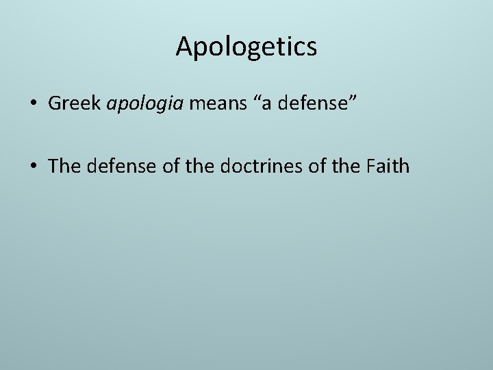 Apologetics • Greek apologia means “a defense” • The defense of the doctrines of