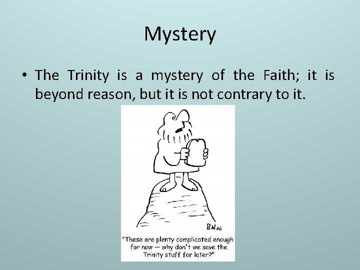Mystery • The Trinity is a mystery of the Faith; it is beyond reason,