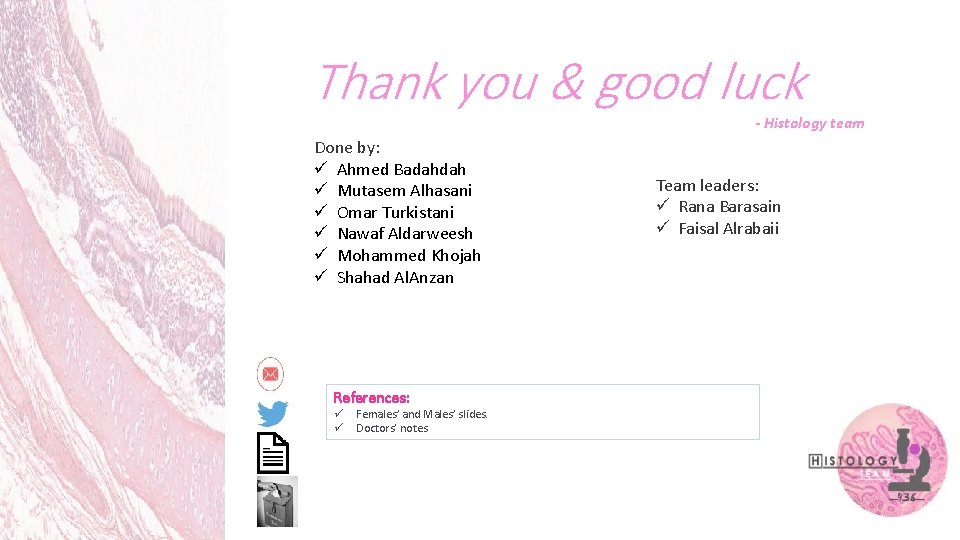 Thank you & good luck - Histology team Done by: ü Ahmed Badahdah ü