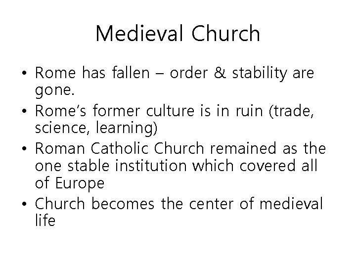 Medieval Church • Rome has fallen – order & stability are gone. • Rome’s