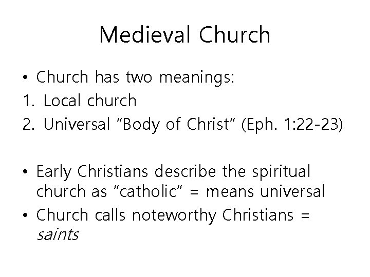 Medieval Church • Church has two meanings: 1. Local church 2. Universal “Body of