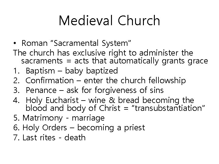 Medieval Church • Roman “Sacramental System” The church has exclusive right to administer the