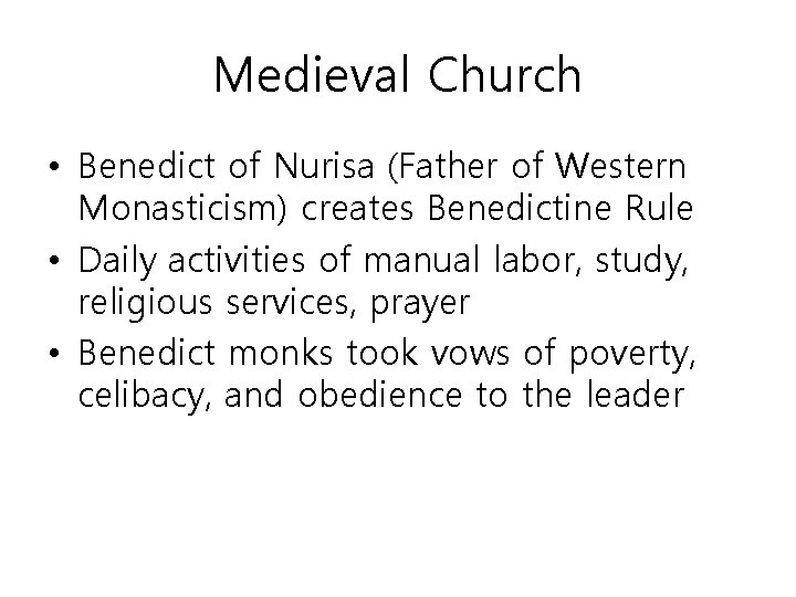 Medieval Church • Benedict of Nurisa (Father of Western Monasticism) creates Benedictine Rule •