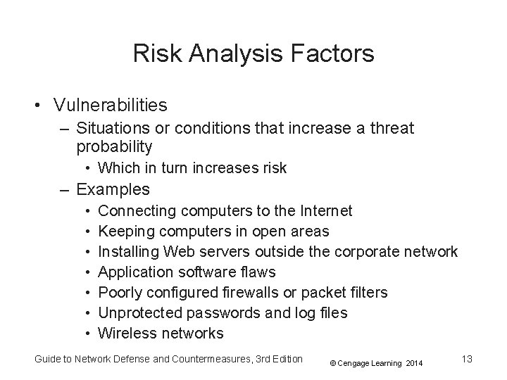 Risk Analysis Factors • Vulnerabilities – Situations or conditions that increase a threat probability