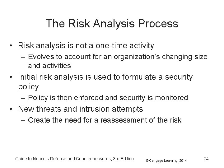 The Risk Analysis Process • Risk analysis is not a one-time activity – Evolves