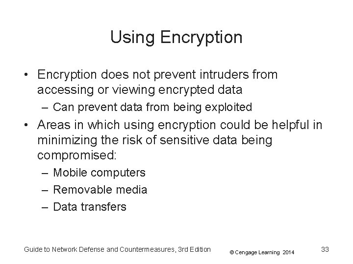 Using Encryption • Encryption does not prevent intruders from accessing or viewing encrypted data