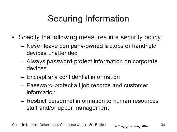 Securing Information • Specify the following measures in a security policy: – Never leave