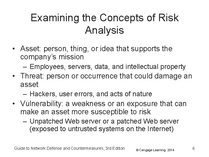 Examining the Concepts of Risk Analysis • Asset: person, thing, or idea that supports