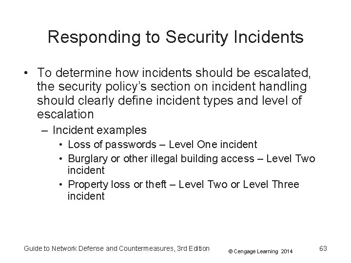 Responding to Security Incidents • To determine how incidents should be escalated, the security