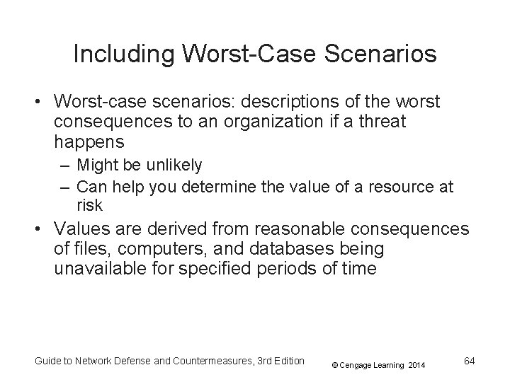 Including Worst-Case Scenarios • Worst-case scenarios: descriptions of the worst consequences to an organization