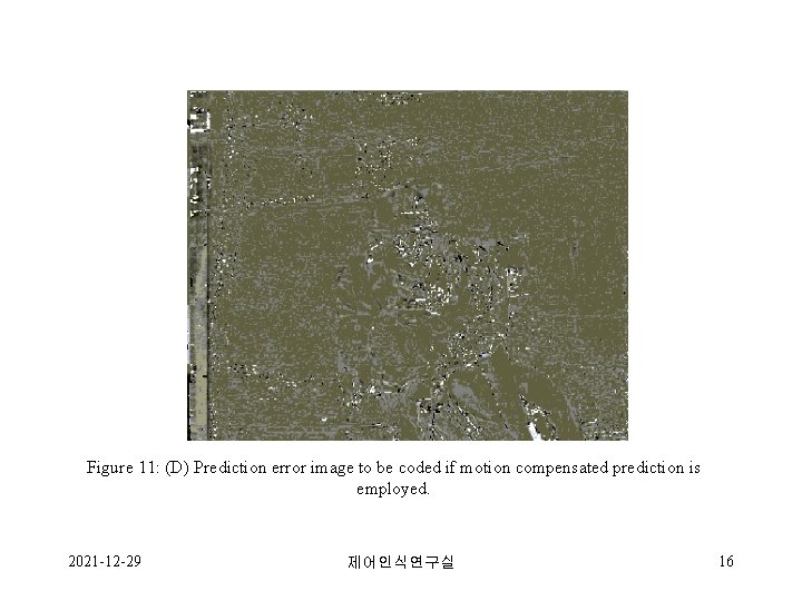 Figure 11: (D) Prediction error image to be coded if motion compensated prediction is