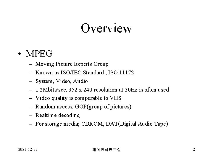 Overview • MPEG – – – – Moving Picture Experts Group Known as ISO/IEC