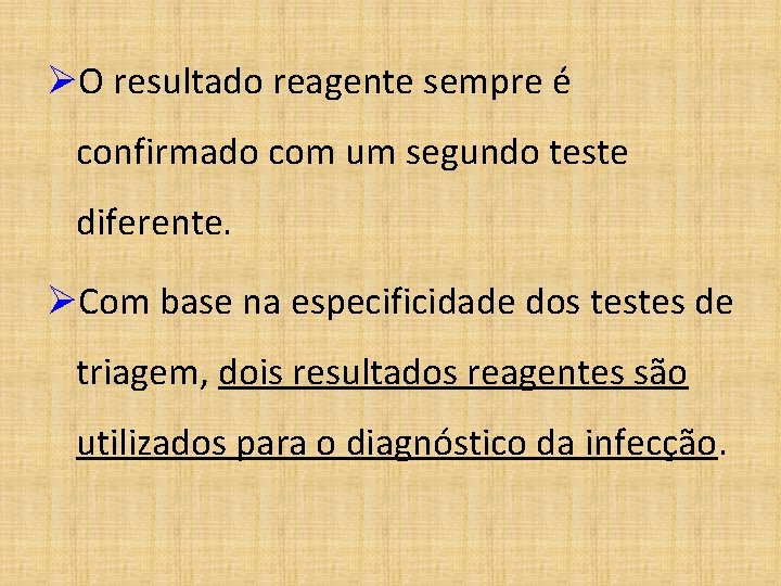 ØO resultado reagente sempre é confirmado com um segundo teste diferente. ØCom base na