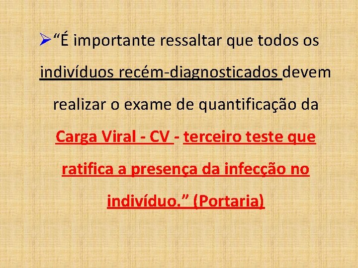 Ø“É importante ressaltar que todos os indivíduos recém-diagnosticados devem realizar o exame de quantificação