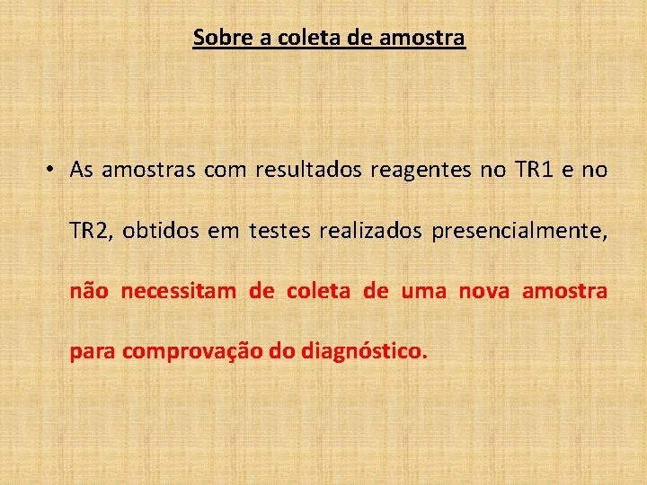 Sobre a coleta de amostra • As amostras com resultados reagentes no TR 1