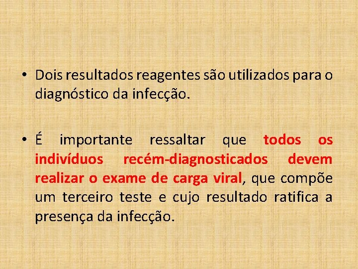  • Dois resultados reagentes são utilizados para o diagnóstico da infecção. • É
