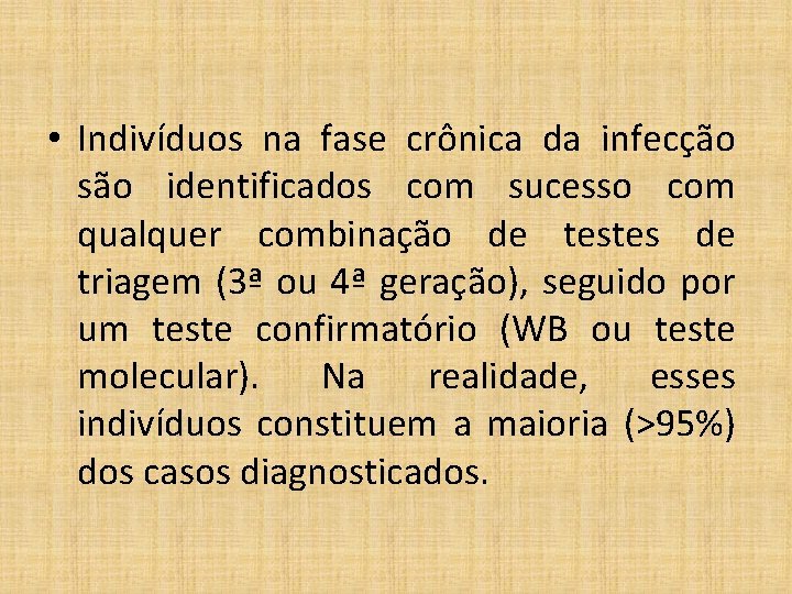  • Indivíduos na fase crônica da infecção são identificados com sucesso com qualquer