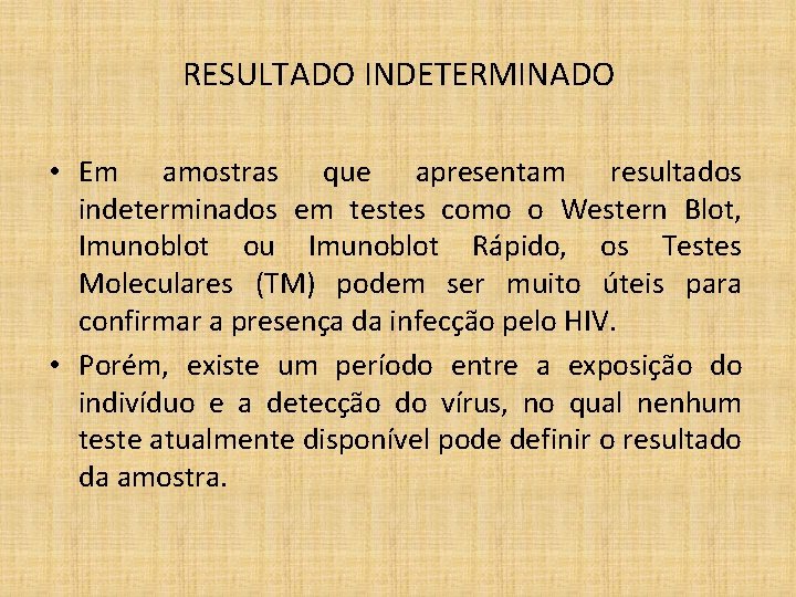 RESULTADO INDETERMINADO • Em amostras que apresentam resultados indeterminados em testes como o Western