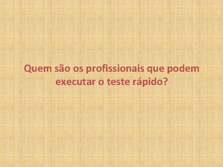 Quem são os profissionais que podem executar o teste rápido? 