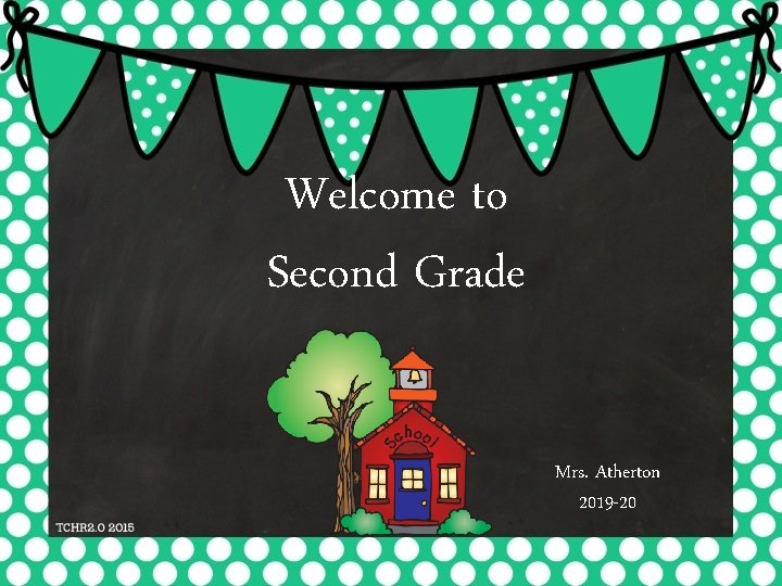 Welcome to Second Grade Mrs. Atherton 2019 -20 