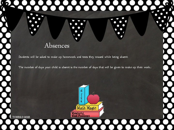 Absences Students will be asked to make up homework and tests they missed while