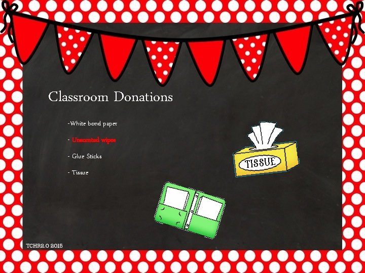 Classroom Donations -White bond paper - Unscented wipes - Glue Sticks - Tissue 