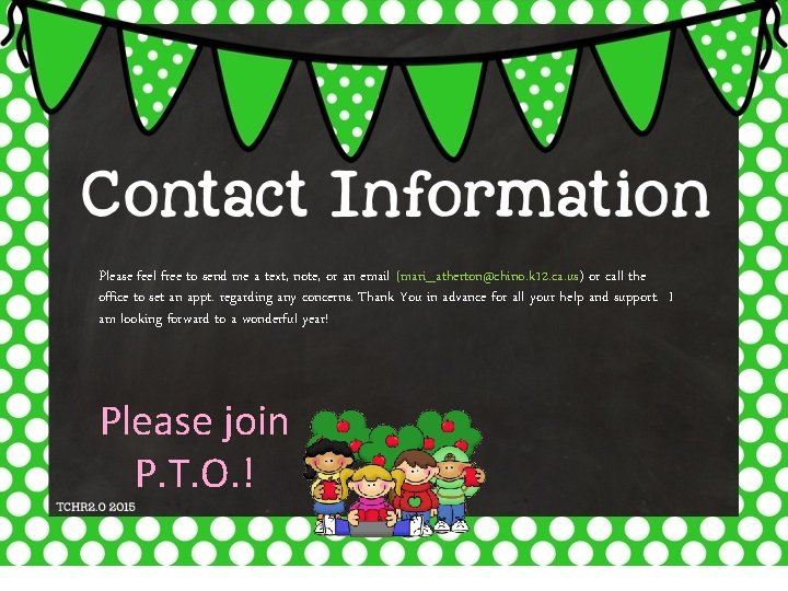 Please feel free to send me a text, note, or an email (mari_atherton@chino. k