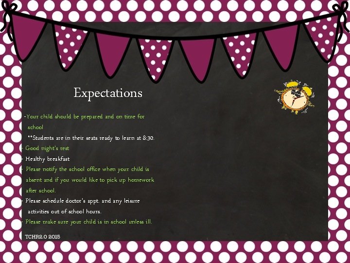 Expectations -Your child should be prepared and on time for school **Students are in