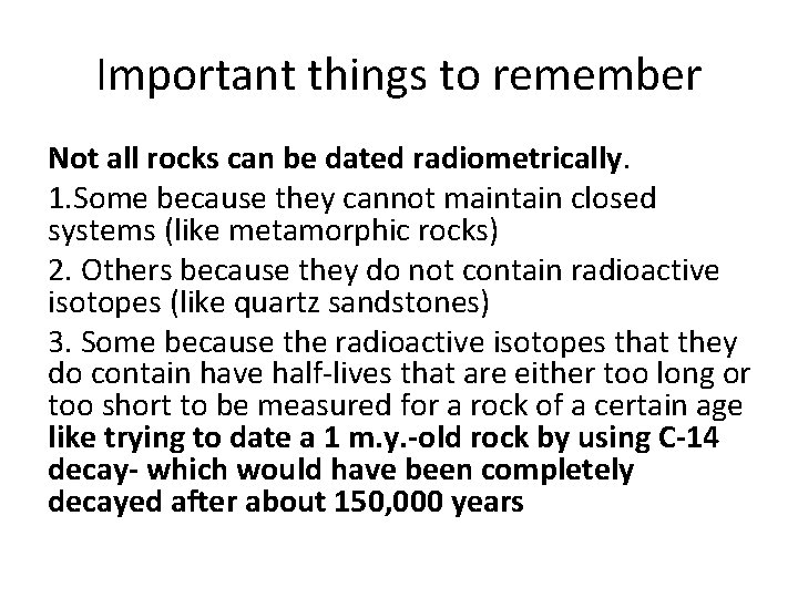 Important things to remember Not all rocks can be dated radiometrically. 1. Some because