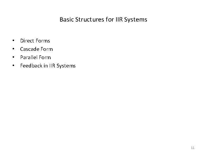 Basic Structures for IIR Systems • • Direct Forms Cascade Form Parallel Form Feedback