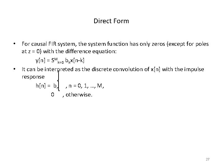 Direct Form • For causal FIR system, the system function has only zeros (except