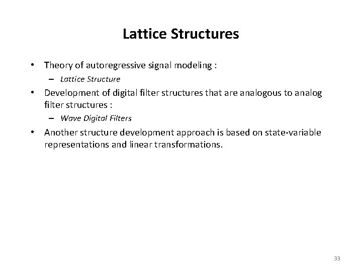 Lattice Structures • Theory of autoregressive signal modeling : – Lattice Structure • Development