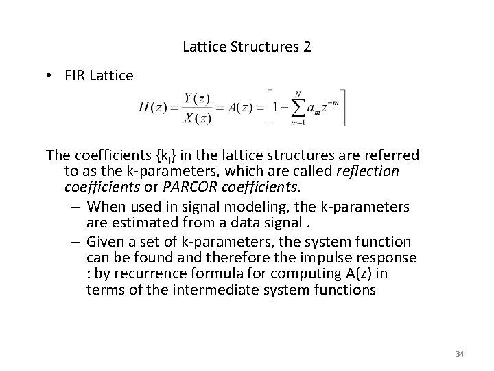 Lattice Structures 2 • FIR Lattice The coefficients {ki} in the lattice structures are