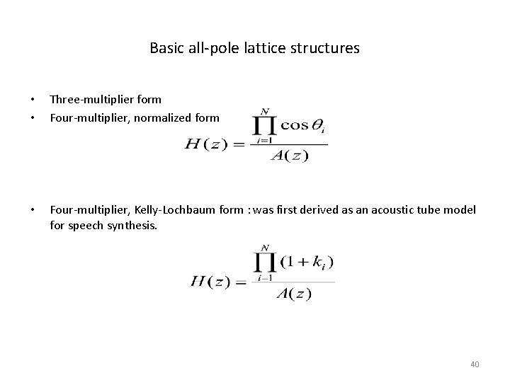 Basic all-pole lattice structures • • Three-multiplier form Four-multiplier, normalized form • Four-multiplier, Kelly-Lochbaum