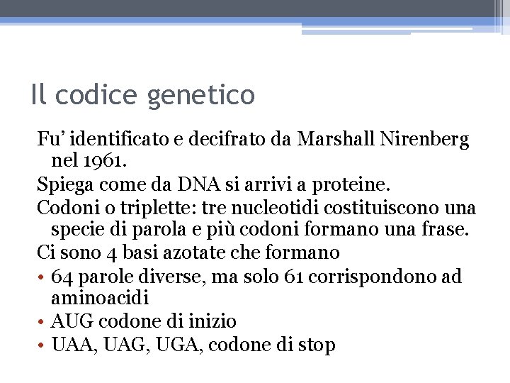 Il codice genetico Fu’ identificato e decifrato da Marshall Nirenberg nel 1961. Spiega come