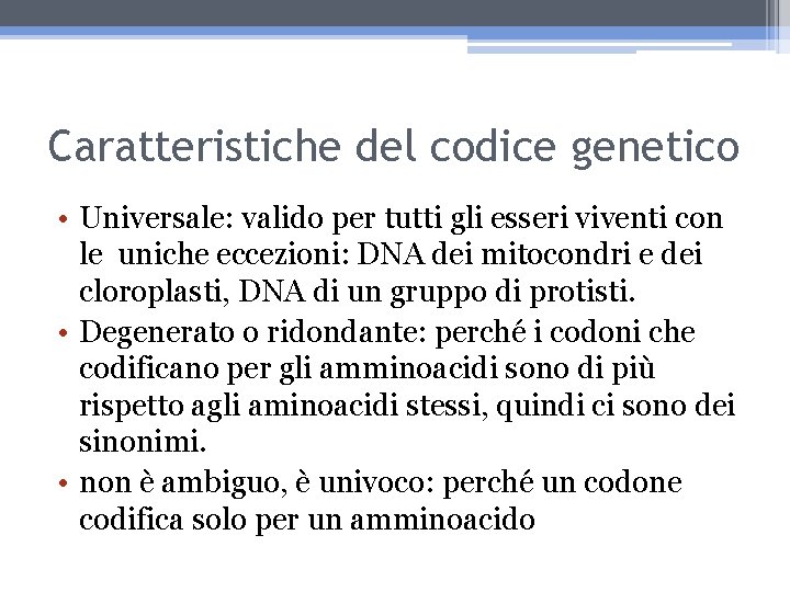 Caratteristiche del codice genetico • Universale: valido per tutti gli esseri viventi con le