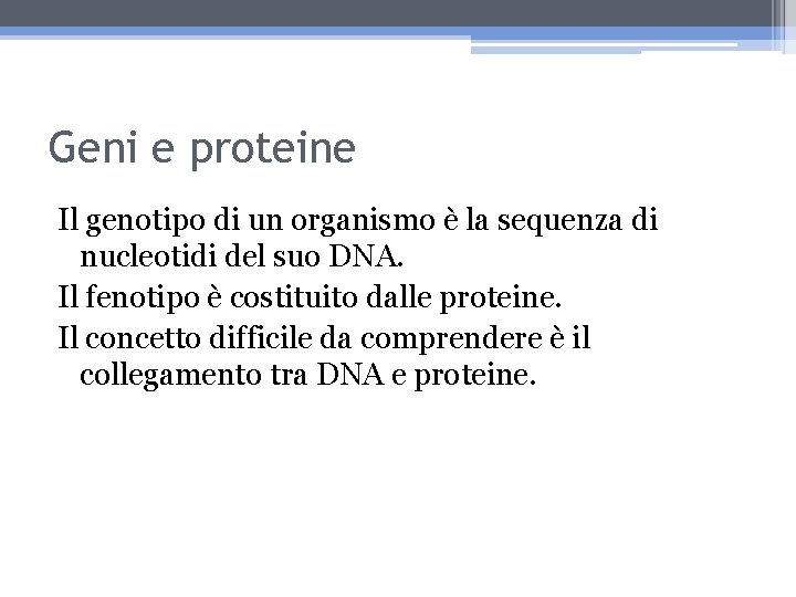 Geni e proteine Il genotipo di un organismo è la sequenza di nucleotidi del