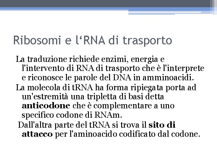 Ribosomi e l‘RNA di trasporto La traduzione richiede enzimi, energia e l'intervento di RNA