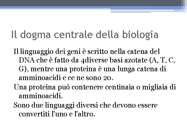 Il dogma centrale della biologia Il linguaggio dei geni è scritto nella catena del