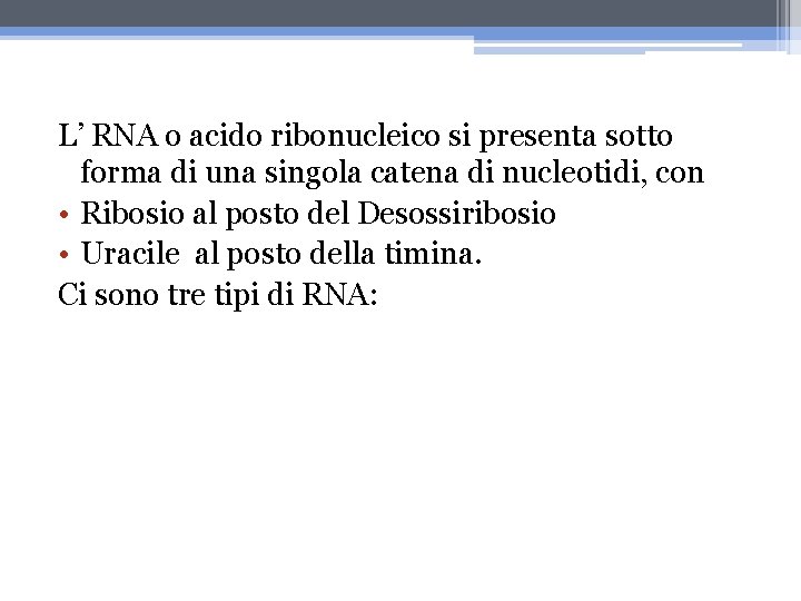 L’ RNA o acido ribonucleico si presenta sotto forma di una singola catena di