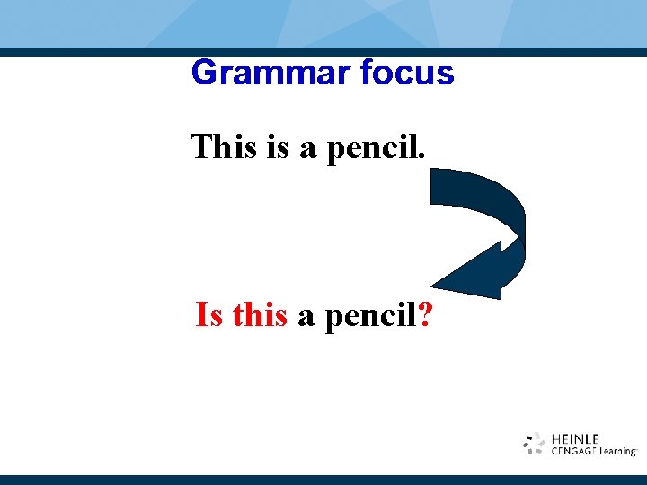 Grammar focus This is a pencil. Is this a pencil? Grammar focus This is a pencil. Is this a pencil?