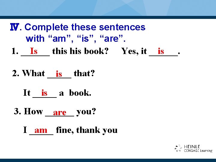Ⅳ. Complete these sentences with “am”, “is”, “are”. 1. ______ Is this book? Yes, Ⅳ. Complete these sentences with “am”, “is”, “are”. 1. ______ Is this book? Yes,