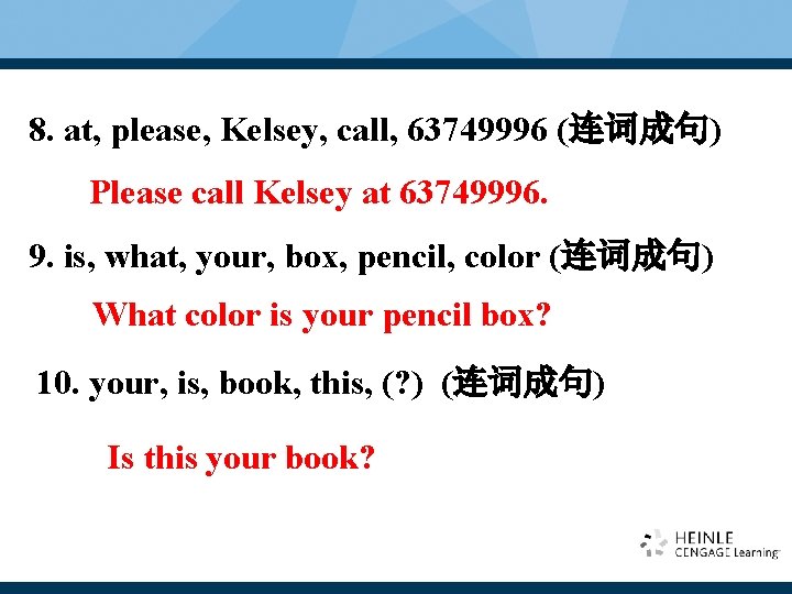 8. at, please, Kelsey, call, 63749996 (连词成句) Please call Kelsey at 63749996. 9. is, 8. at, please, Kelsey, call, 63749996 (连词成句) Please call Kelsey at 63749996. 9. is,
