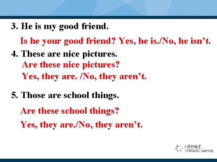 3. He is my good friend. Is he your good friend? Yes, he is. 3. He is my good friend. Is he your good friend? Yes, he is.