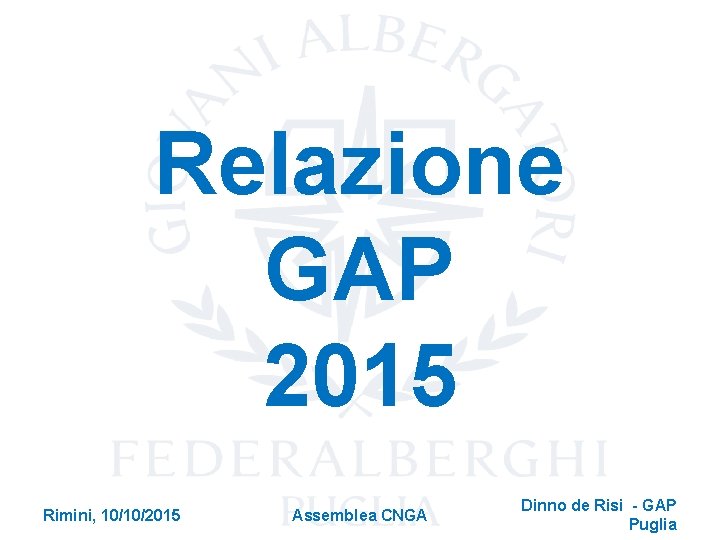 Relazione GAP 2015 Rimini, 10/10/2015 Assemblea CNGA Dinno de Risi - GAP Puglia 