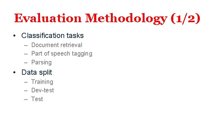 Evaluation Methodology (1/2) • Classification tasks – Document retrieval – Part of speech tagging