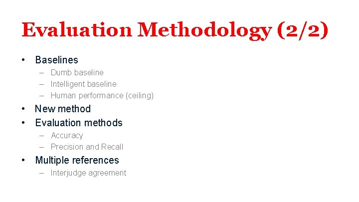 Evaluation Methodology (2/2) • Baselines – Dumb baseline – Intelligent baseline – Human performance