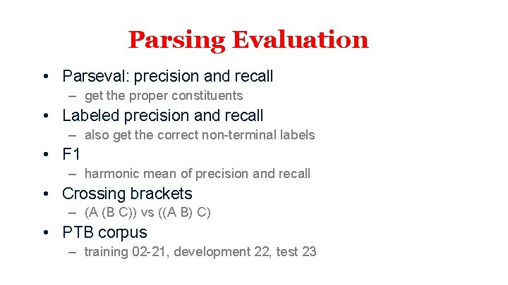 Parsing Evaluation • Parseval: precision and recall – get the proper constituents • Labeled