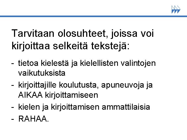 Tarvitaan olosuhteet, joissa voi kirjoittaa selkeitä tekstejä: - tietoa kielestä ja kielellisten valintojen vaikutuksista