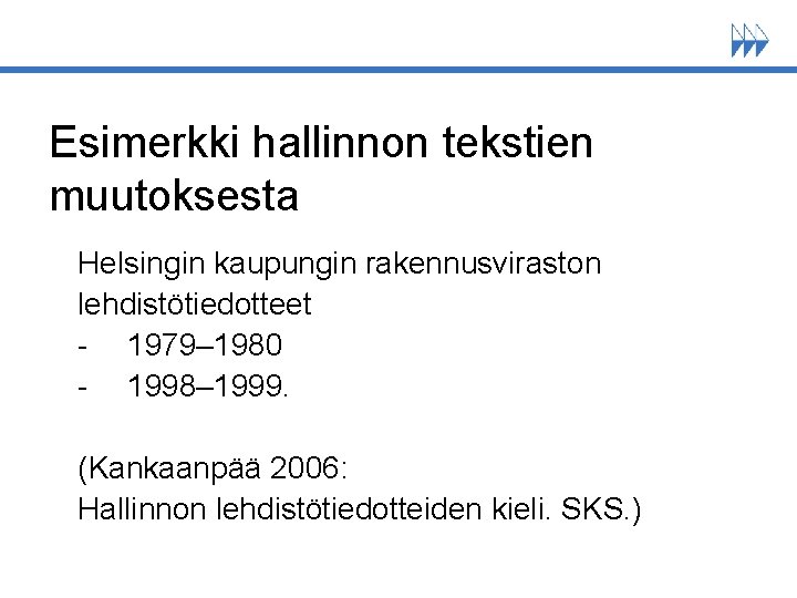 Esimerkki hallinnon tekstien muutoksesta Helsingin kaupungin rakennusviraston lehdistötiedotteet - 1979– 1980 - 1998– 1999.